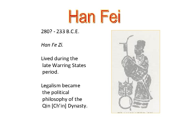 280? - 233 B. C. E. Han Fe Zi. Lived during the late Warring