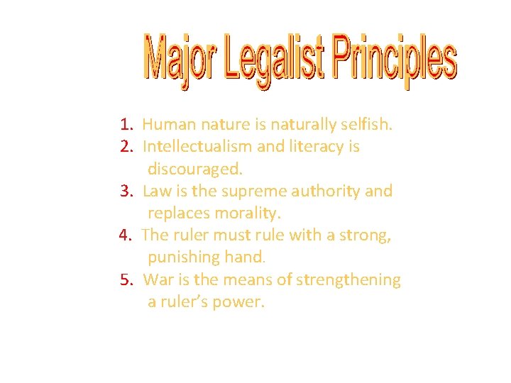 1. Human nature is naturally selfish. 2. Intellectualism and literacy is discouraged. 3. Law