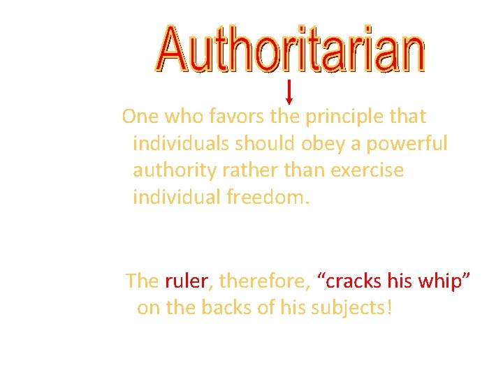 One who favors the principle that individuals should obey a powerful authority rather than