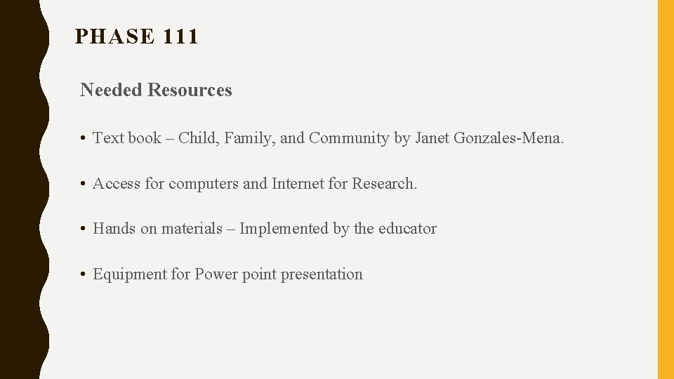 PHASE 111 Needed Resources • Text book – Child, Family, and Community by Janet