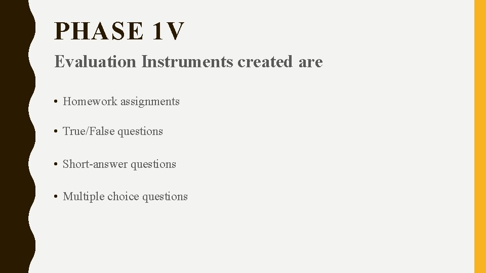 PHASE 1 V Evaluation Instruments created are • Homework assignments • True/False questions •