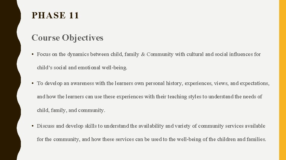 PHASE 11 Course Objectives • Focus on the dynamics between child, family & Community