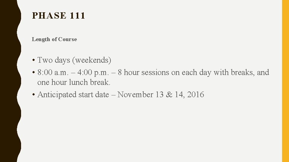 PHASE 111 Length of Course • Two days (weekends) • 8: 00 a. m.