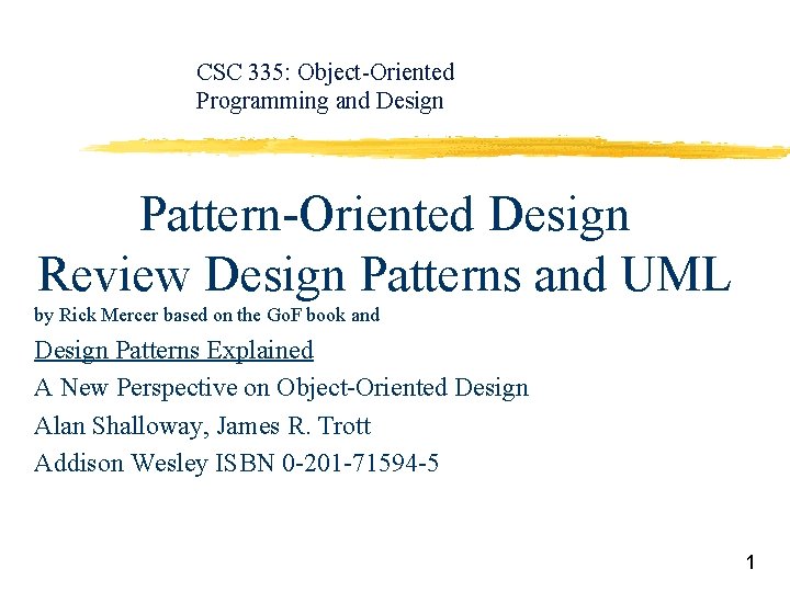 CSC 335: Object-Oriented Programming and Design Pattern-Oriented Design Review Design Patterns and UML by