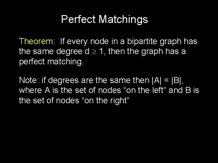 Perfect Matchings Theorem: If every node in a bipartite graph has the same degree