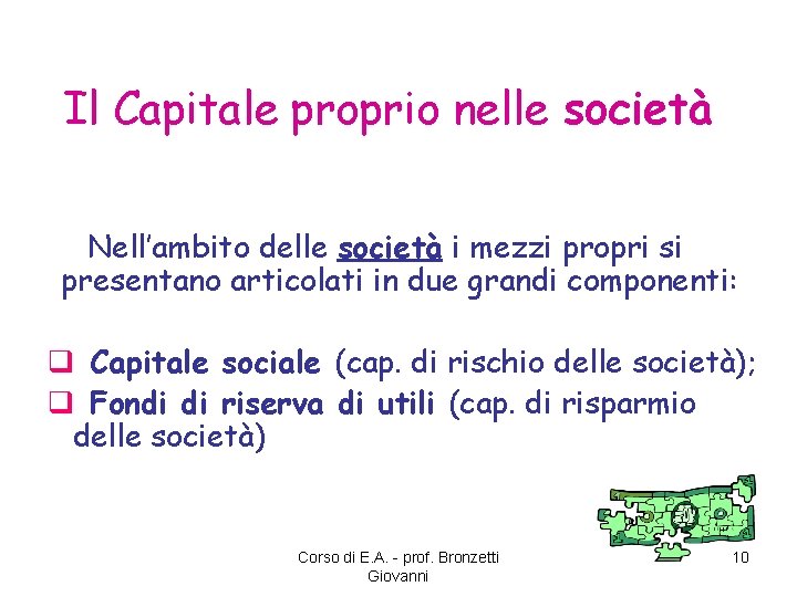 Il Capitale proprio nelle società Nell’ambito delle società i mezzi propri si presentano articolati