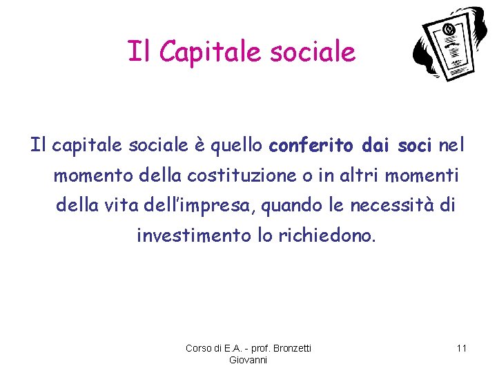 Il Capitale sociale Il capitale sociale è quello conferito dai soci nel momento della