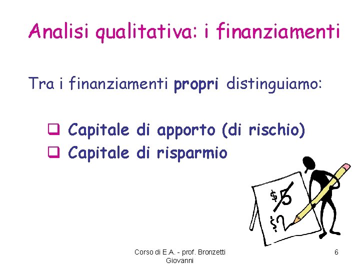 Analisi qualitativa: i finanziamenti Tra i finanziamenti propri distinguiamo: q Capitale di apporto (di