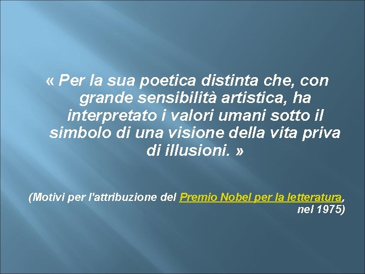  « Per la sua poetica distinta che, con grande sensibilità artistica, ha interpretato