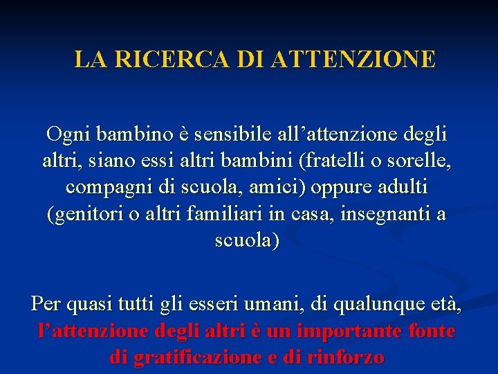 LA RICERCA DI ATTENZIONE Ogni bambino è sensibile all’attenzione degli altri, siano essi altri