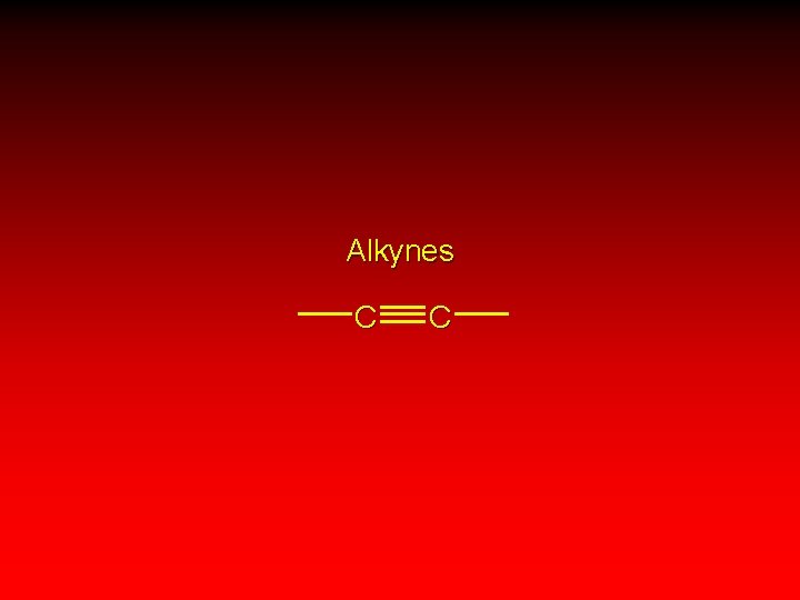 Alkynes C C 
