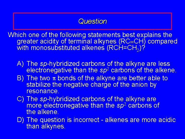 Question Which one of the following statements best explains the greater acidity of terminal