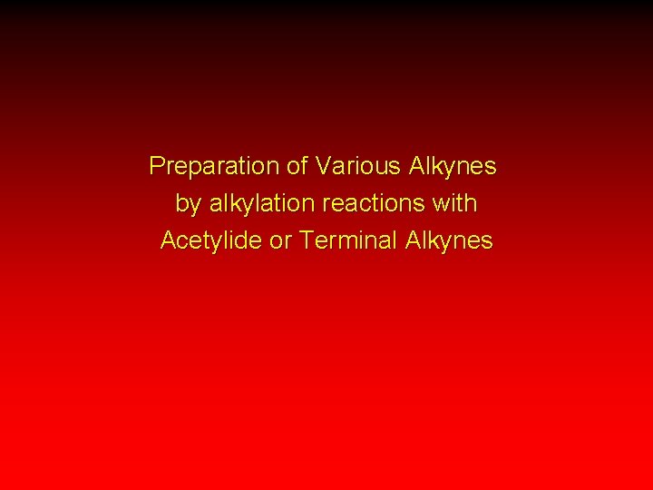 Preparation of Various Alkynes by alkylation reactions with Acetylide or Terminal Alkynes 