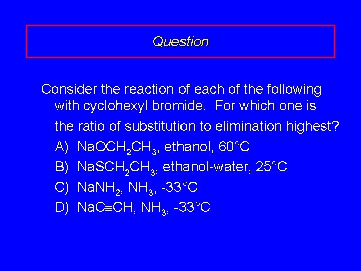 Question Consider the reaction of each of the following with cyclohexyl bromide. For which