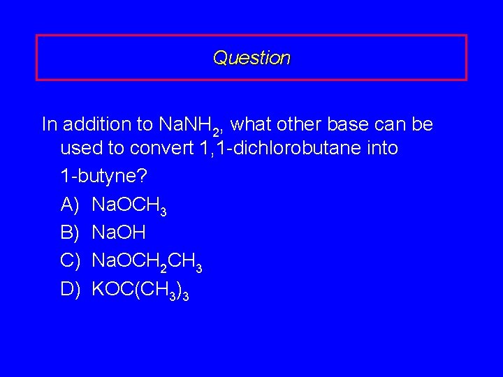 Question In addition to Na. NH 2, what other base can be used to