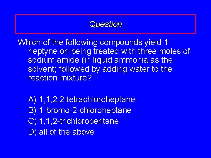 Question Which of the following compounds yield 1 heptyne on being treated with three