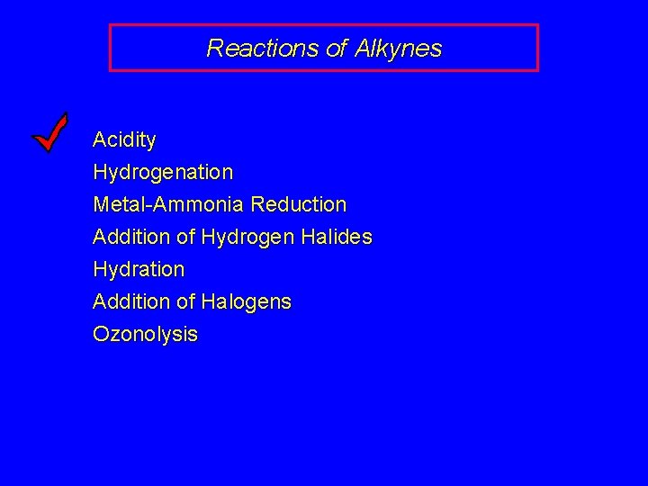 Reactions of Alkynes Acidity Hydrogenation Metal-Ammonia Reduction Addition of Hydrogen Halides Hydration Addition of