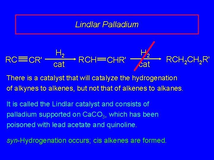 Lindlar Palladium RC CR' H 2 cat RCH CHR' H 2 cat RCH 2