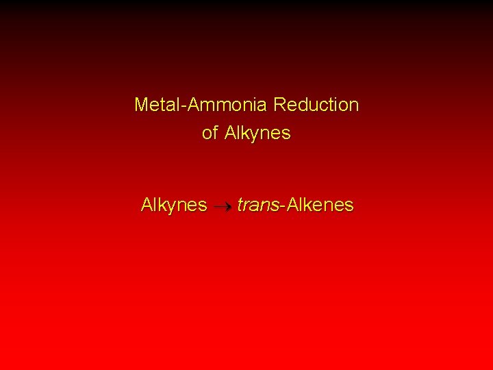 Metal-Ammonia Reduction of Alkynes trans-Alkenes 
