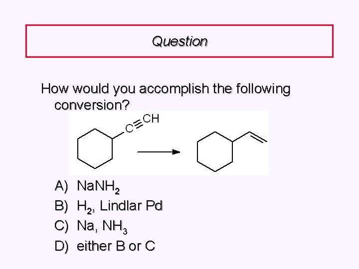 Question How would you accomplish the following conversion? A) B) C) D) Na. NH