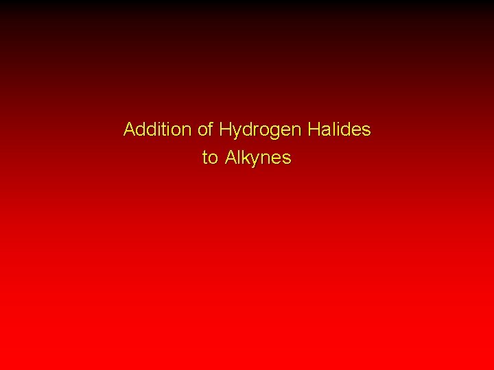 Addition of Hydrogen Halides to Alkynes 