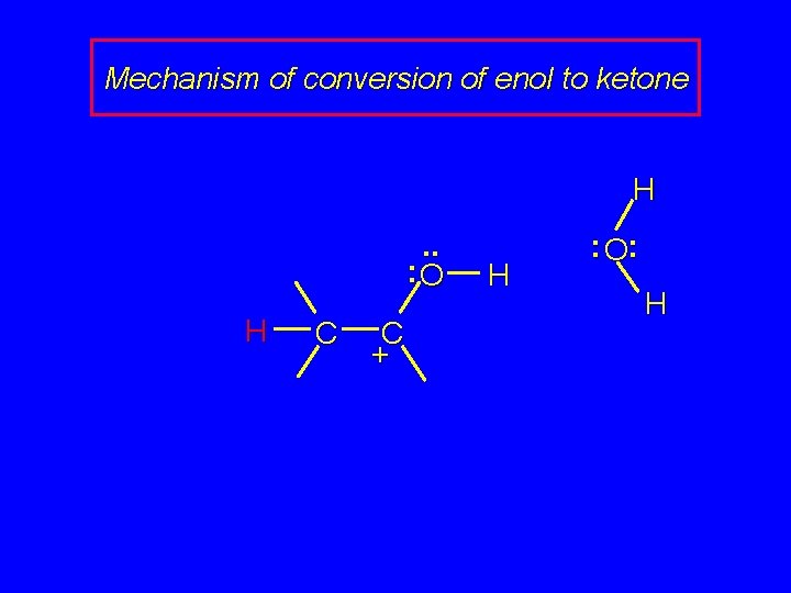 Mechanism of conversion of enol to ketone H. . : O H C C