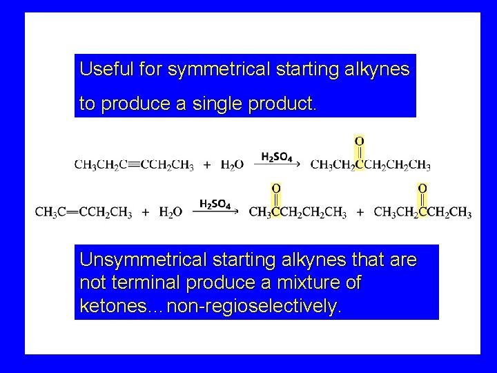 Useful for symmetrical starting alkynes to produce a single product. Unsymmetrical starting alkynes that