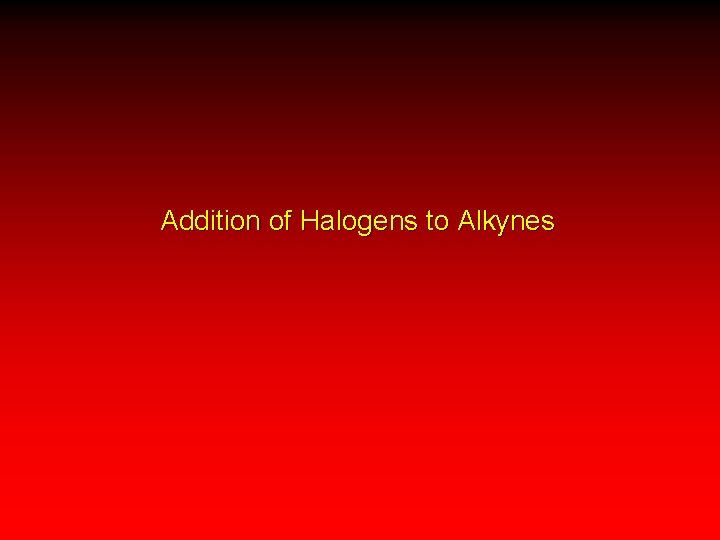 Addition of Halogens to Alkynes 