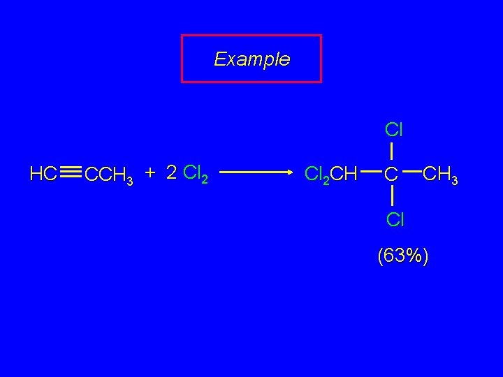 Example Cl HC CCH 3 + 2 Cl 2 CH C CH 3 Cl