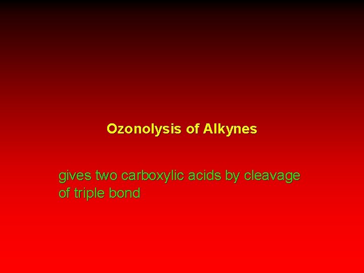 Ozonolysis of Alkynes gives two carboxylic acids by cleavage of triple bond 