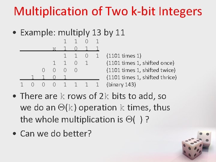 Multiplication of Two k-bit Integers • Example: multiply 13 by 11 x 1 1