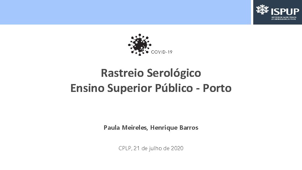 Rastreio Serológico Ensino Superior Público - Porto Paula Meireles, Henrique Barros CPLP, 21 de