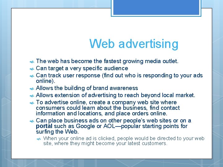 Web advertising The web has become the fastest growing media outlet. Can target a