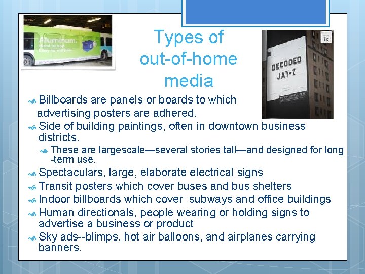 Types of out-of-home media Billboards are panels or boards to which advertising posters are