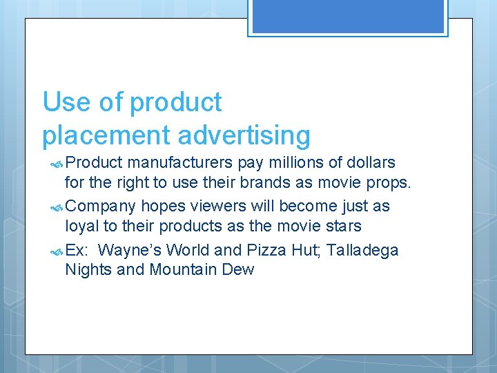 Use of product placement advertising Product manufacturers pay millions of dollars for the right