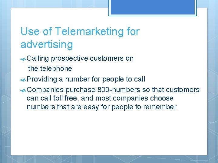 Use of Telemarketing for advertising Calling prospective customers on the telephone Providing a number