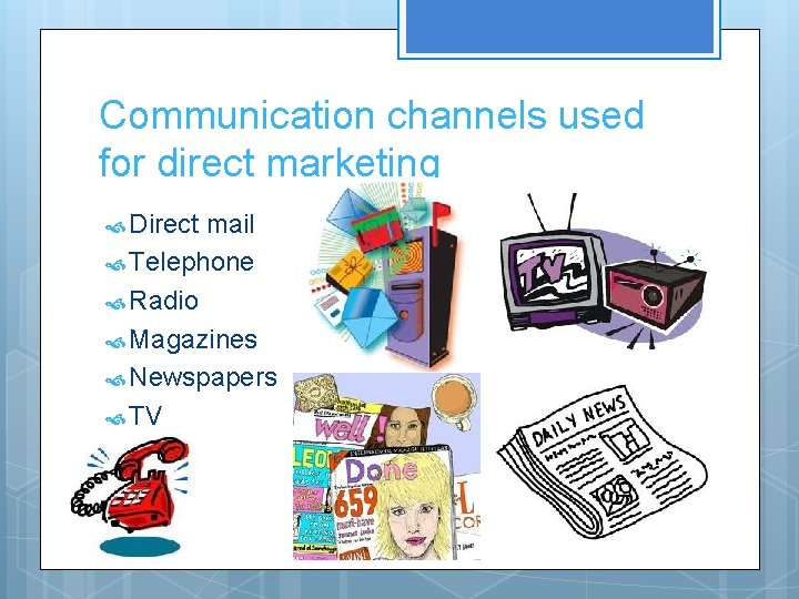 Communication channels used for direct marketing Direct mail Telephone Radio Magazines Newspapers TV 