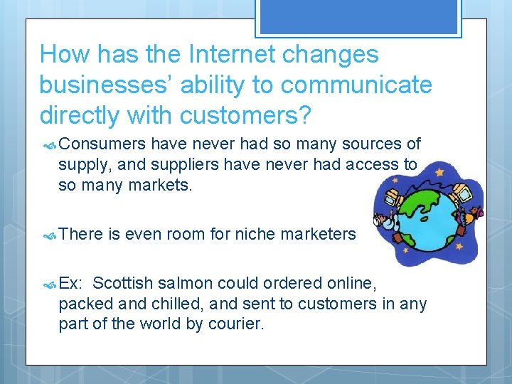 How has the Internet changes businesses’ ability to communicate directly with customers? Consumers have
