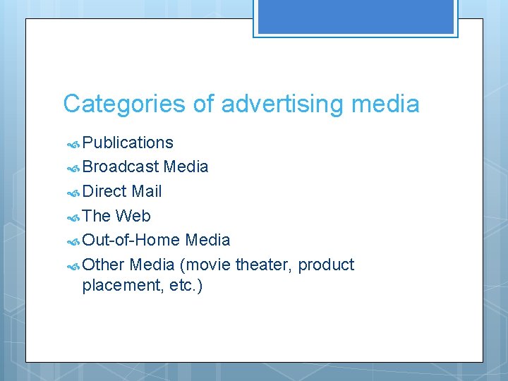 Categories of advertising media Publications Broadcast Direct Media Mail The Web Out-of-Home Media Other