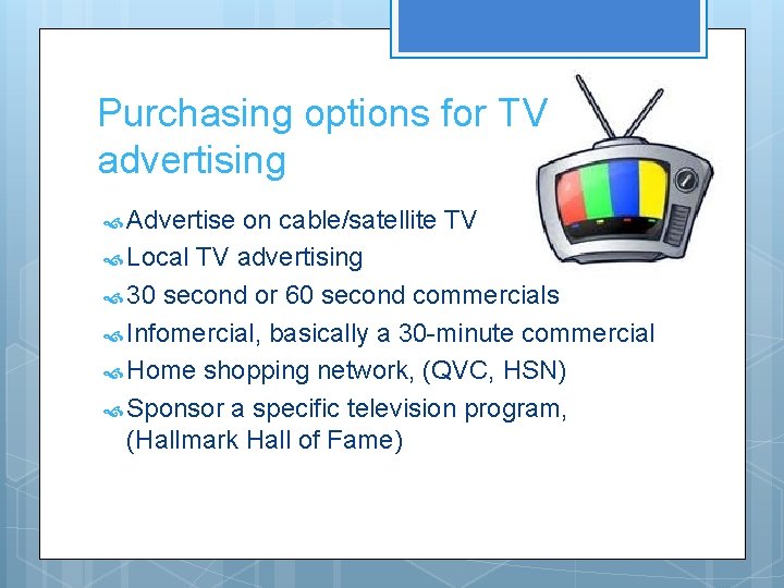 Purchasing options for TV advertising Advertise on cable/satellite TV Local TV advertising 30 second