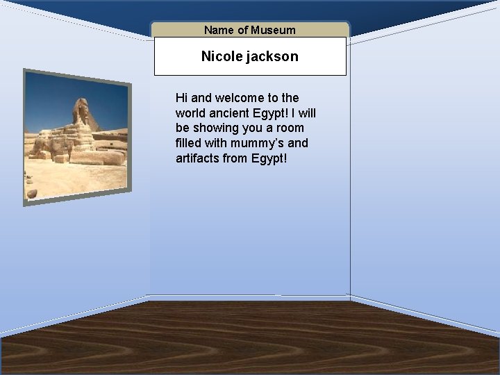 Name of Museum Nicole jackson Add Picture Here Hi and welcome to the world