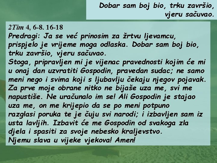 Dobar sam boj bio, trku završio, vjeru sačuvao. 2 Tim 4, 6 -8. 16