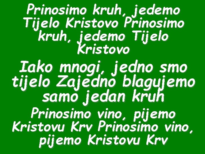 Prinosimo kruh, jedemo Tijelo Kristovo Iako mnogi, jedno smo tijelo Zajedno blagujemo samo jedan