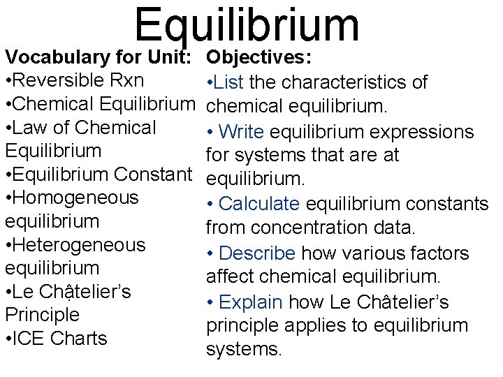 Equilibrium Vocabulary for Unit: • Reversible Rxn • Chemical Equilibrium • Law of Chemical