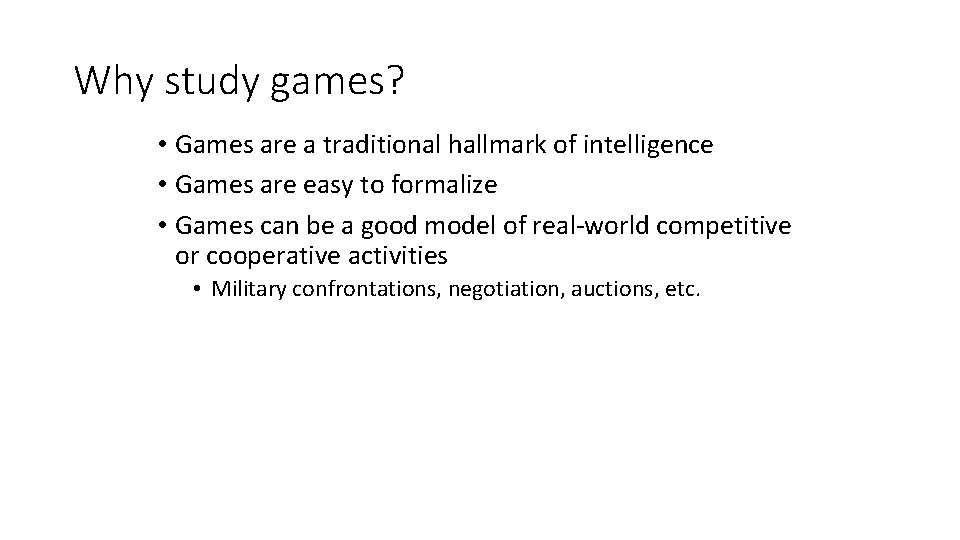 Why study games? • Games are a traditional hallmark of intelligence • Games are