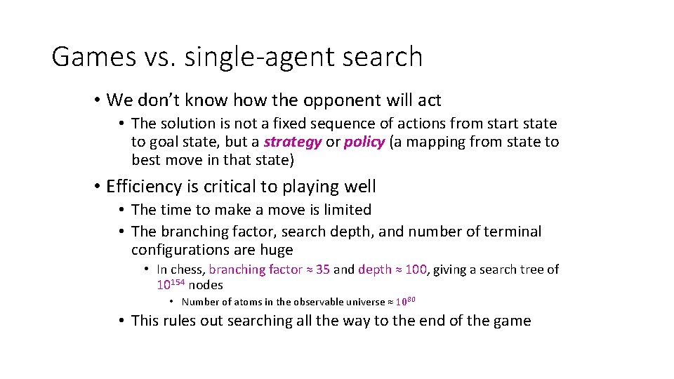 Games vs. single-agent search • We don’t know how the opponent will act •