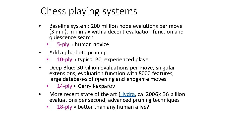 Chess playing systems Baseline system: 200 million node evalutions per move (3 min), minimax
