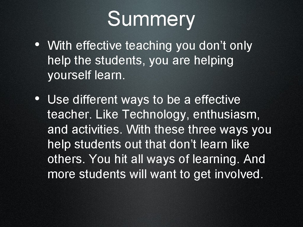 Summery • With effective teaching you don’t only help the students, you are helping