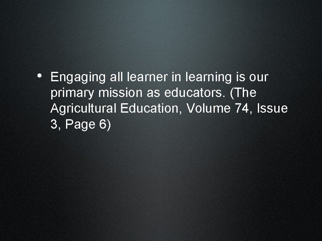  • Engaging all learner in learning is our primary mission as educators. (The