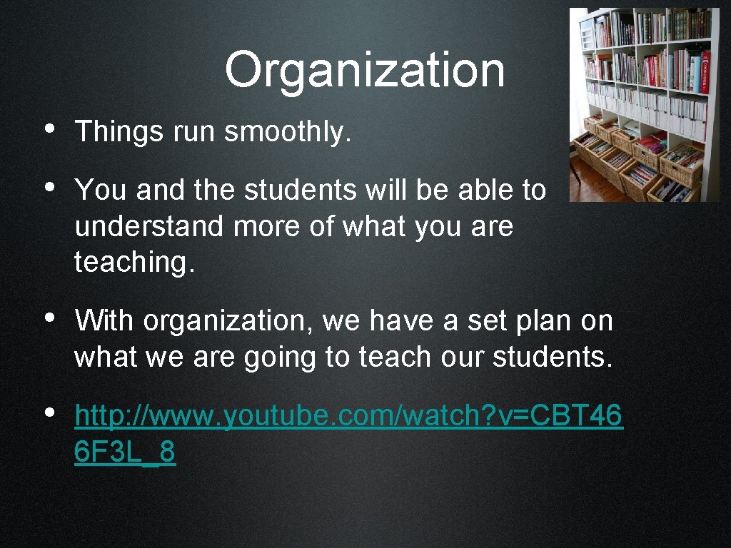 Organization • Things run smoothly. • You and the students will be able to